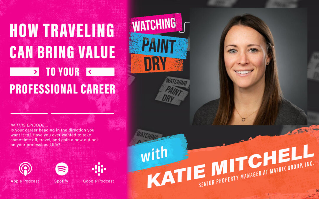 How Traveling Can Bring Value to Your Professional Career with Katie Mitchell, Senior Property Manager at Matrix Group, Inc.